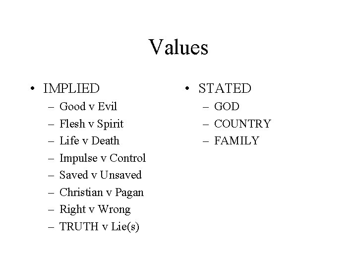 Values • IMPLIED – – – – Good v Evil Flesh v Spirit Life