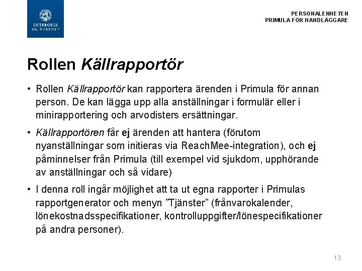 PERSONALENHETEN PRIMULA FÖR HANDLÄGGARE Rollen Källrapportör • Rollen Källrapportör kan rapportera ärenden i Primula