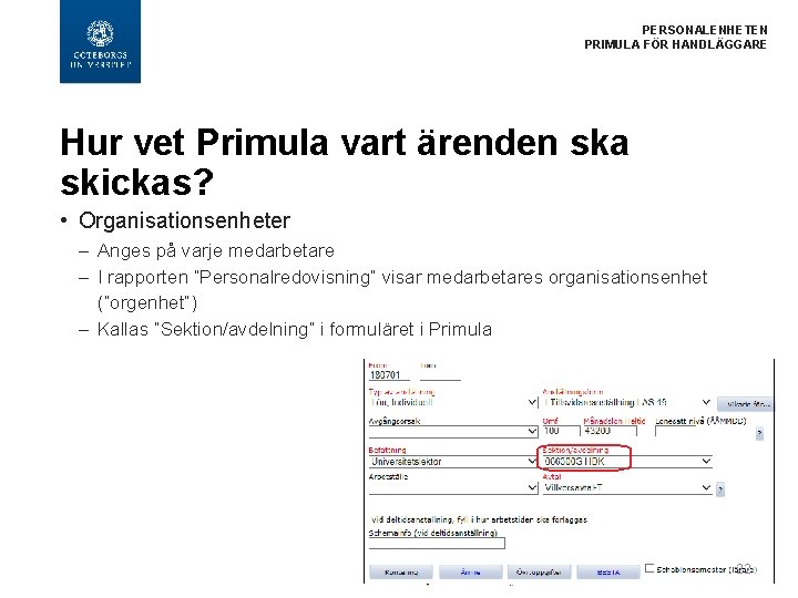 PERSONALENHETEN PRIMULA FÖR HANDLÄGGARE Hur vet Primula vart ärenden ska skickas? • Organisationsenheter –