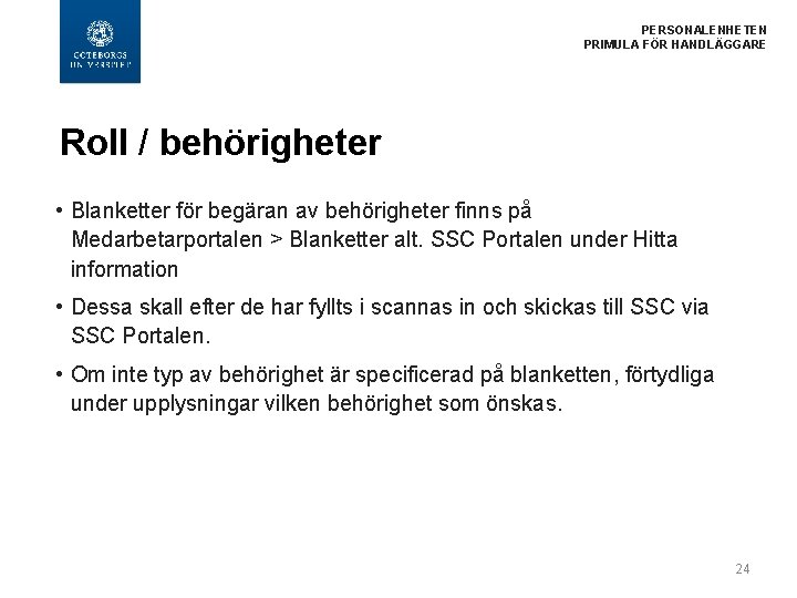 PERSONALENHETEN PRIMULA FÖR HANDLÄGGARE Roll / behörigheter • Blanketter för begäran av behörigheter finns