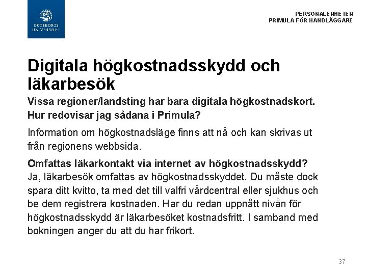 PERSONALENHETEN PRIMULA FÖR HANDLÄGGARE Digitala högkostnadsskydd och läkarbesök Vissa regioner/landsting har bara digitala högkostnadskort.