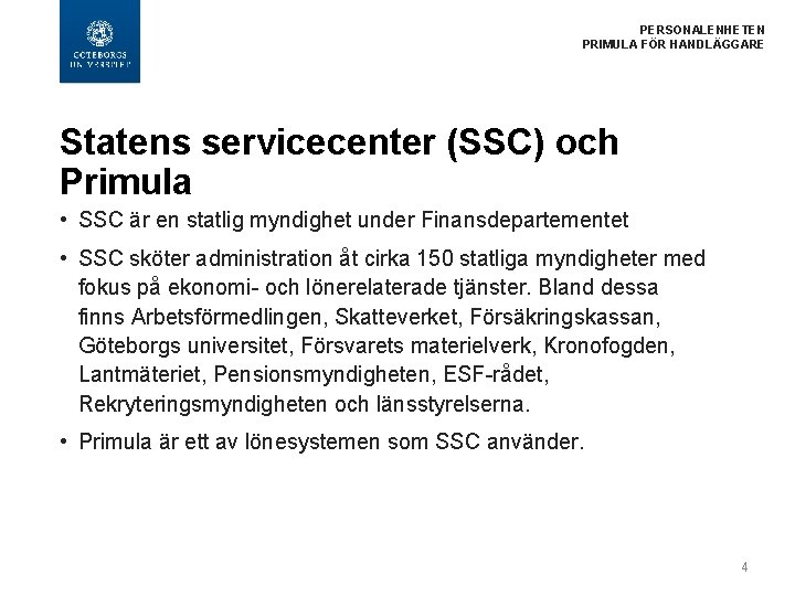 PERSONALENHETEN PRIMULA FÖR HANDLÄGGARE Statens servicecenter (SSC) och Primula • SSC är en statlig