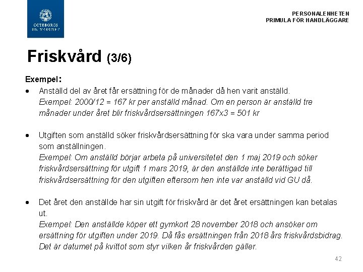 PERSONALENHETEN PRIMULA FÖR HANDLÄGGARE Friskvård (3/6) Exempel: Anställd del av året får ersättning för