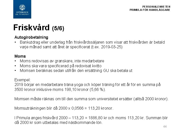 PERSONALENHETEN PRIMULA FÖR HANDLÄGGARE Friskvård (5/6) Autogirobetalning • Bankutdrag eller underlag från friskvårdssäljaren som