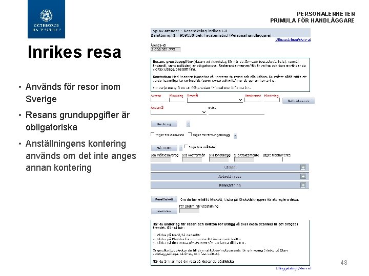 PERSONALENHETEN PRIMULA FÖR HANDLÄGGARE Inrikes resa • Används för resor inom Sverige • Resans