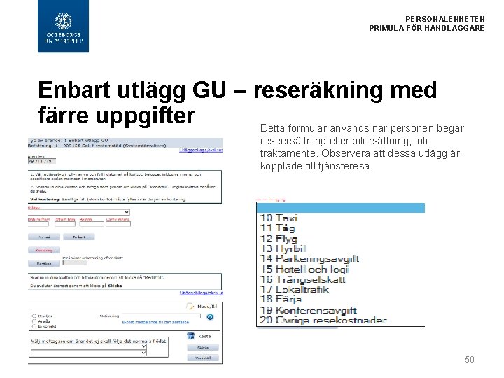 PERSONALENHETEN PRIMULA FÖR HANDLÄGGARE Enbart utlägg GU – reseräkning med färre uppgifter Detta formulär