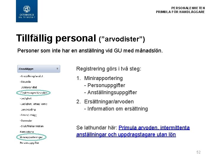 PERSONALENHETEN PRIMULA FÖR HANDLÄGGARE Tillfällig personal (”arvodister”) Personer som inte har en anställning vid