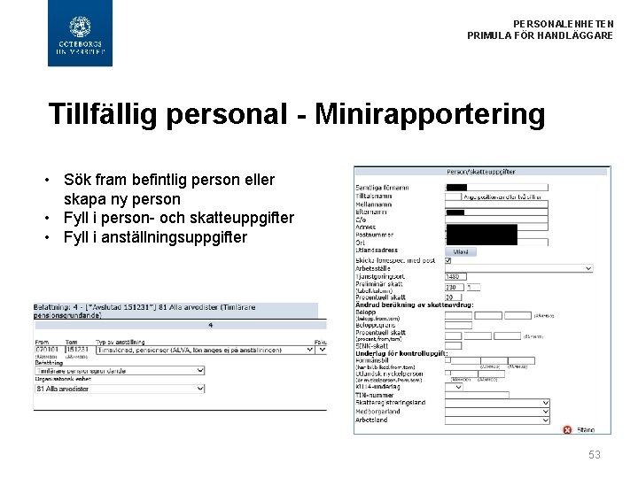 PERSONALENHETEN PRIMULA FÖR HANDLÄGGARE Tillfällig personal - Minirapportering • Sök fram befintlig person eller