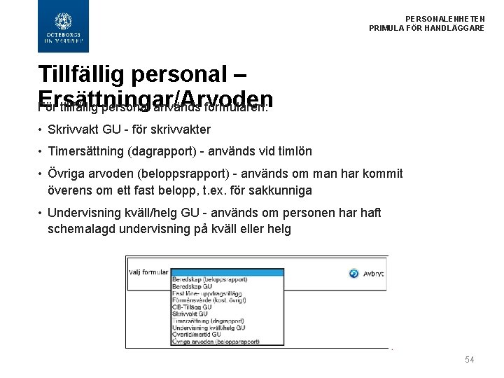 PERSONALENHETEN PRIMULA FÖR HANDLÄGGARE Tillfällig personal – Ersättningar/Arvoden För tillfällig personal används formulären: •