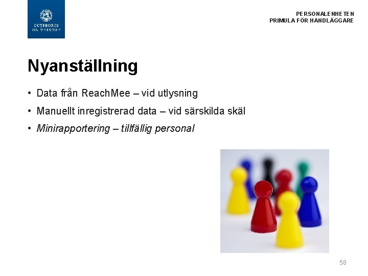 PERSONALENHETEN PRIMULA FÖR HANDLÄGGARE Nyanställning • Data från Reach. Mee – vid utlysning •