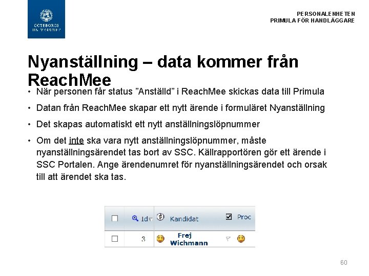 PERSONALENHETEN PRIMULA FÖR HANDLÄGGARE Nyanställning – data kommer från Reach. Mee • När personen