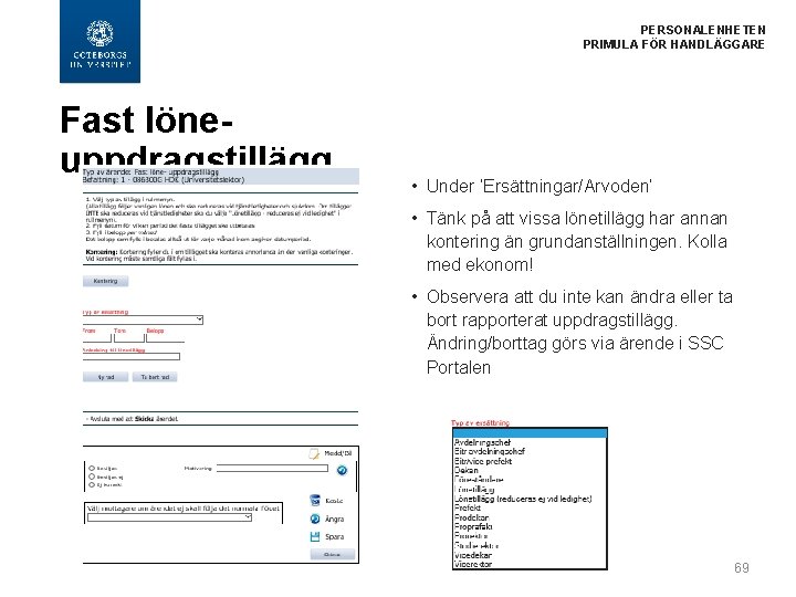 PERSONALENHETEN PRIMULA FÖR HANDLÄGGARE Fast löneuppdragstillägg • Under ’Ersättningar/Arvoden’ • Tänk på att vissa