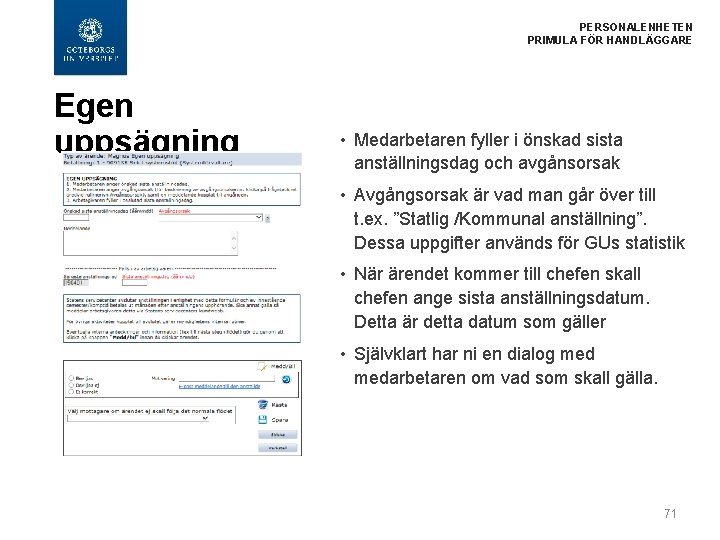 PERSONALENHETEN PRIMULA FÖR HANDLÄGGARE Egen uppsägning • Medarbetaren fyller i önskad sista anställningsdag och