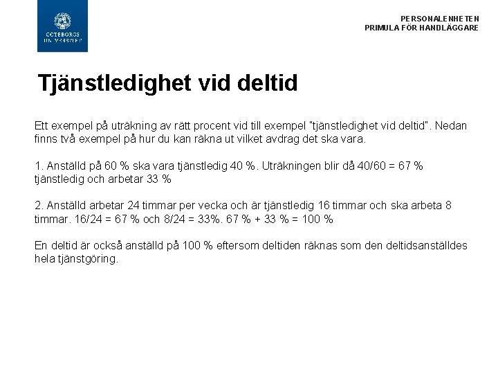 PERSONALENHETEN PRIMULA FÖR HANDLÄGGARE Tjänstledighet vid deltid Ett exempel på uträkning av rätt procent