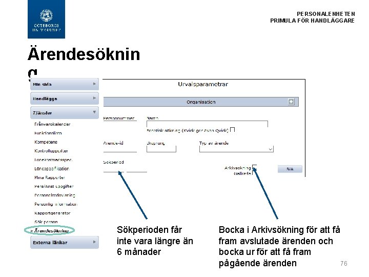 PERSONALENHETEN PRIMULA FÖR HANDLÄGGARE Ärendesöknin g Sökperioden får inte vara längre än 6 månader