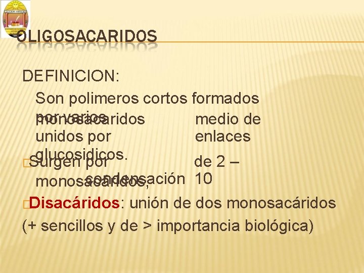 OLIGOSACARIDOS DEFINICION: Son polimeros cortos formados por varios monosacaridos medio de unidos por enlaces