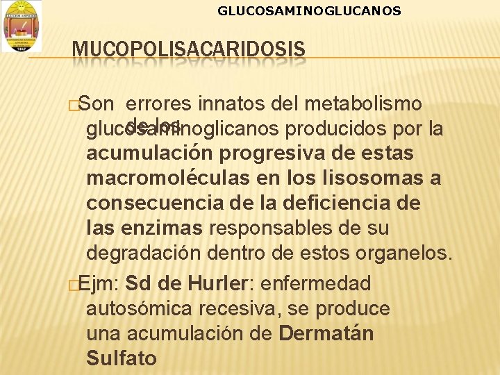 GLUCOSAMINOGLUCANOS MUCOPOLISACARIDOSIS �Son errores innatos del metabolismo de los glucosaminoglicanos producidos por la acumulación