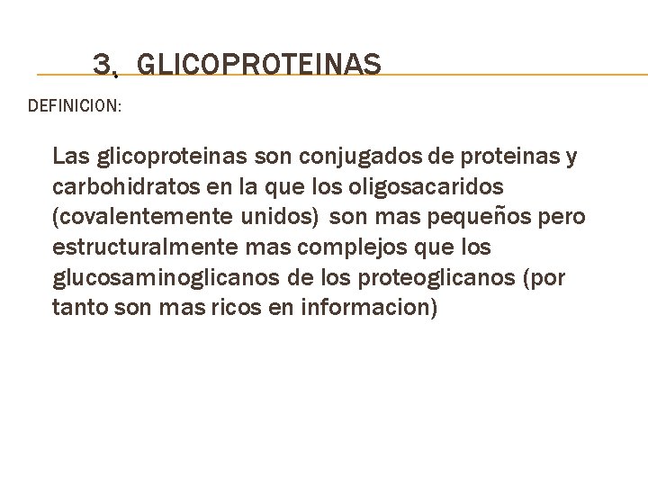 3. • GLICOPROTEINAS DEFINICION: Las glicoproteinas son conjugados de proteinas y carbohidratos en la