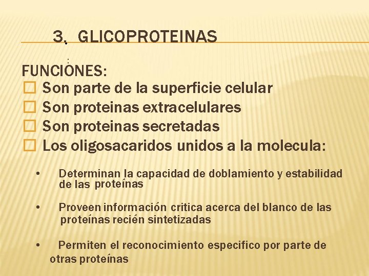 3. • GLICOPROTEINAS : FUNCIONES: � Son parte de la superficie celular � Son