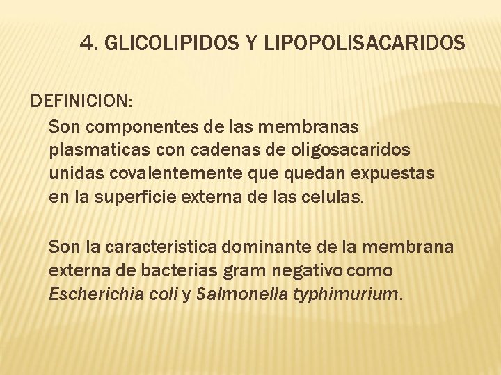 4. • GLICOLIPIDOS Y LIPOPOLISACARIDOS DEFINICION: Son componentes de las membranas plasmaticas con cadenas