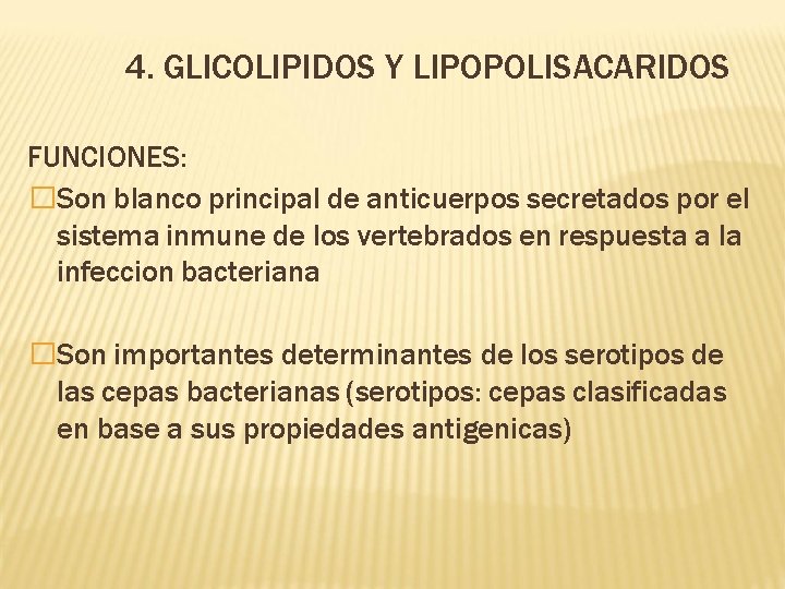 4. • GLICOLIPIDOS Y LIPOPOLISACARIDOS FUNCIONES: �Son blanco principal de anticuerpos secretados por el