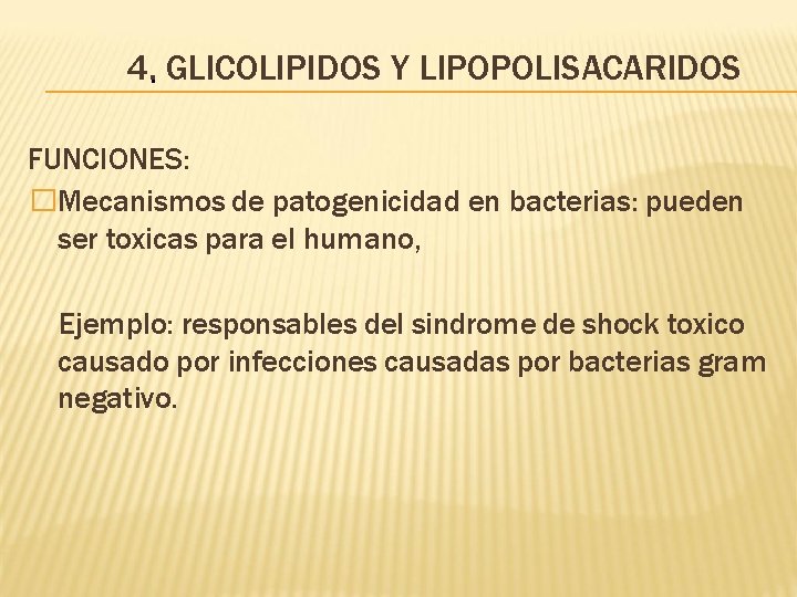 4. • GLICOLIPIDOS Y LIPOPOLISACARIDOS FUNCIONES: �Mecanismos de patogenicidad en bacterias: pueden ser toxicas