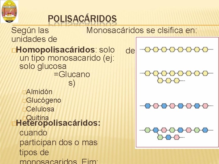 POLISACÁRIDOS Según las Monosacáridos se clsifica en: unidades de �Homopolisacáridos: solo de un tipo