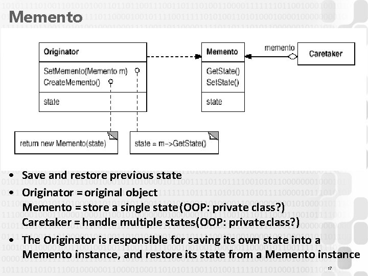 Memento • Save and restore previous state • Originator = original object Memento =