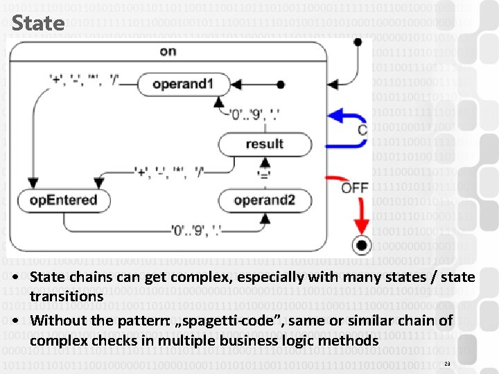 State • State chains can get complex, especially with many states / state transitions