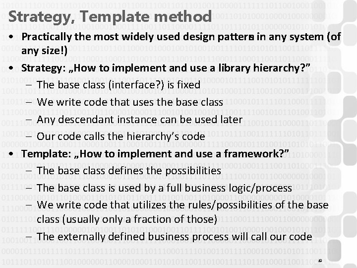 Strategy, Template method • Practically the most widely used design patterns in any system