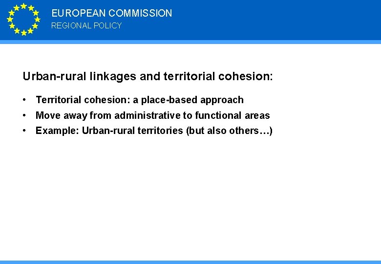 EUROPEAN COMMISSION REGIONAL POLICY Urban-rural linkages and territorial cohesion: • Territorial cohesion: a place-based