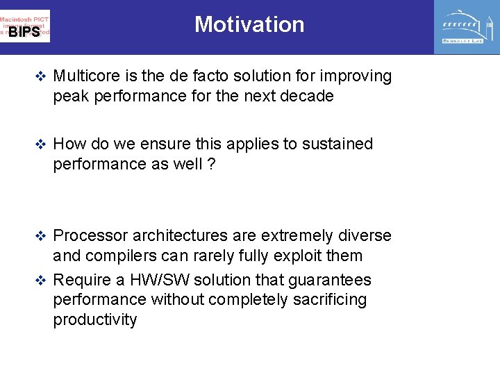 BIPS Motivation v Multicore is the de facto solution for improving peak performance for