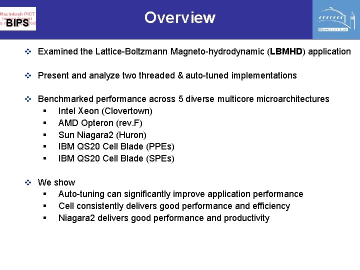 Overview BIPS v Examined the Lattice-Boltzmann Magneto-hydrodynamic (LBMHD) application v Present and analyze two