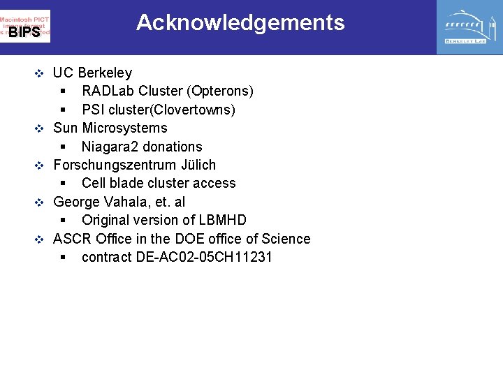 Acknowledgements BIPS v UC Berkeley v v § RADLab Cluster (Opterons) § PSI cluster(Clovertowns)