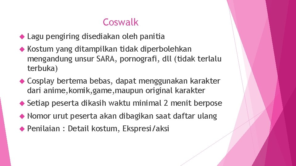 Coswalk Lagu pengiring disediakan oleh panitia Kostum yang ditampilkan tidak diperbolehkan mengandung unsur SARA,