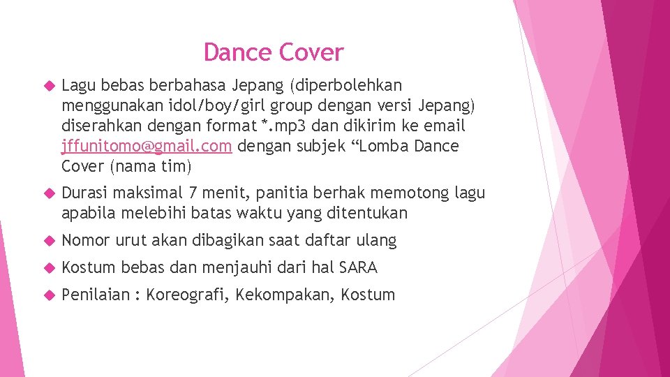 Dance Cover Lagu bebas berbahasa Jepang (diperbolehkan menggunakan idol/boy/girl group dengan versi Jepang) diserahkan