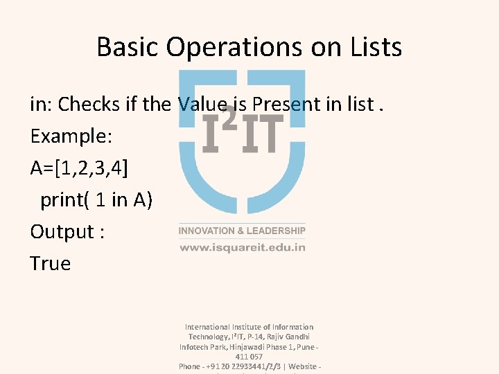 Basic Operations on Lists in: Checks if the Value is Present in list. Example: