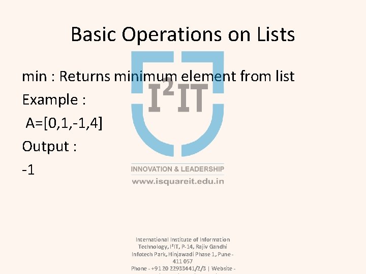 Basic Operations on Lists min : Returns minimum element from list Example : A=[0,