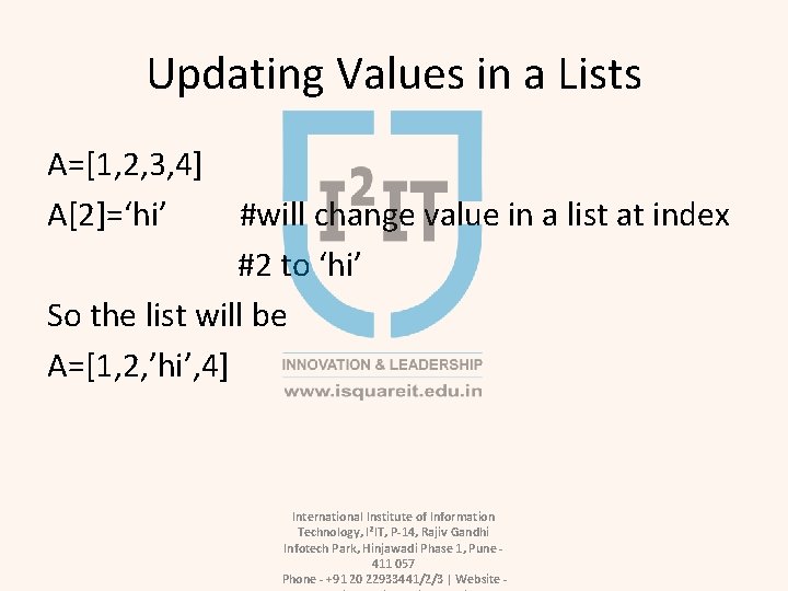 Updating Values in a Lists A=[1, 2, 3, 4] A[2]=‘hi’ #will change value in