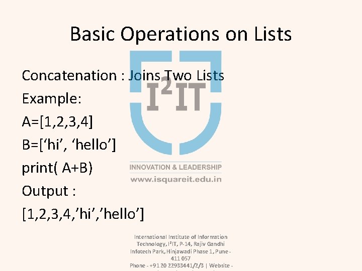 Basic Operations on Lists Concatenation : Joins Two Lists Example: A=[1, 2, 3, 4]