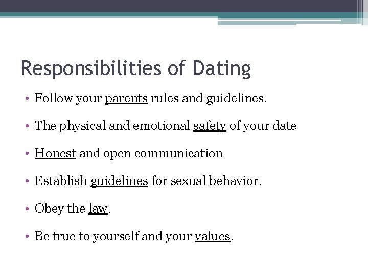 Responsibilities of Dating • Follow your parents rules and guidelines. • The physical and