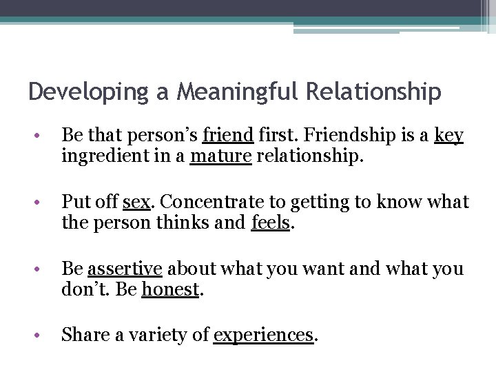 Developing a Meaningful Relationship • Be that person’s friend first. Friendship is a key