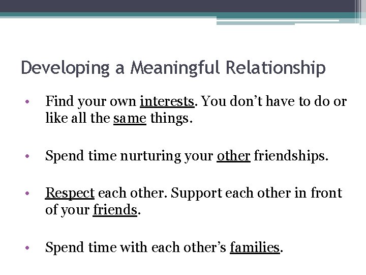 Developing a Meaningful Relationship • Find your own interests. You don’t have to do