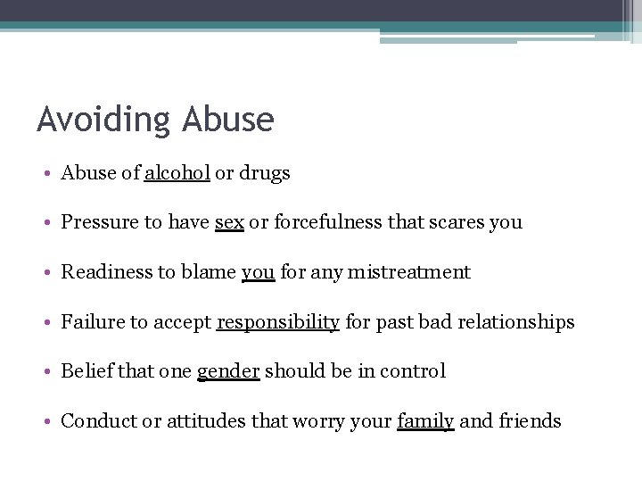 Avoiding Abuse • Abuse of alcohol or drugs • Pressure to have sex or