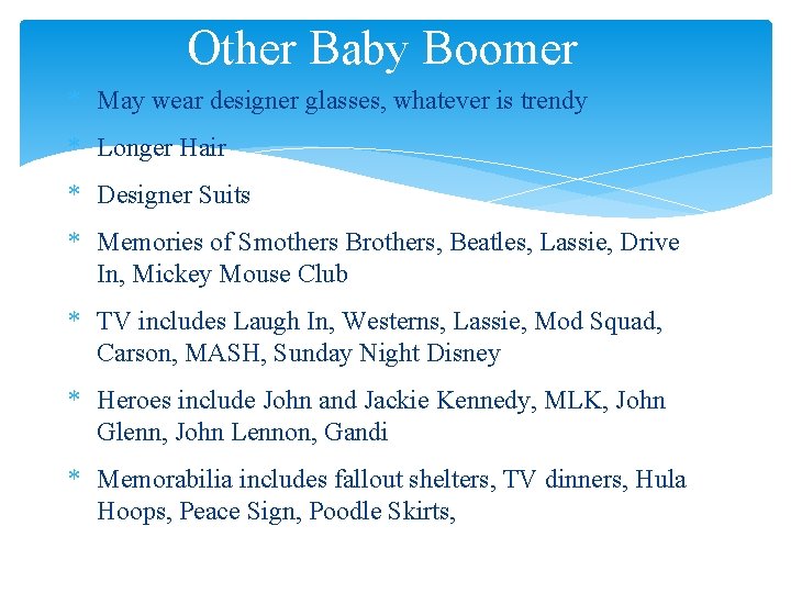 Other Baby Boomer * May wear designer glasses, whatever is trendy * Longer Hair