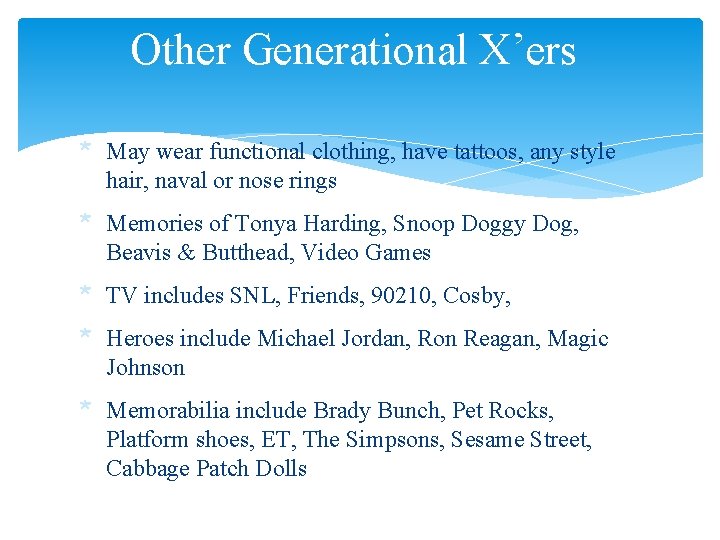 Other Generational X’ers * May wear functional clothing, have tattoos, any style hair, naval