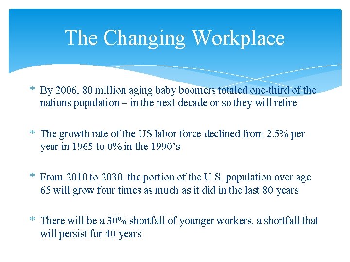 The Changing Workplace * By 2006, 80 million aging baby boomers totaled one-third of