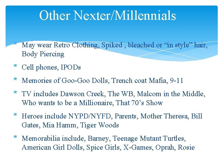 Other Nexter/Millennials * May wear Retro Clothing, Spiked , bleached or “in style” hair,