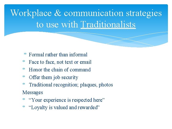 Workplace & communication strategies to use with Traditionalists * Formal rather than informal *