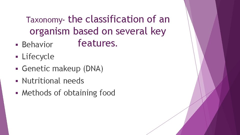 § the classification of an organism based on several key features. Behavior § Lifecycle